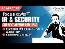 This week in IR & Security | Current Affairs for UPSC | 20 Apr 2025 | Rau’s IAS | FOCUS