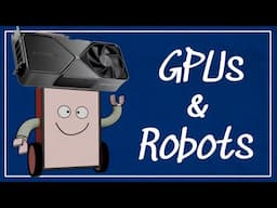 GPUs & Robots - The Easy Way