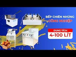 BẾP CHIÊN NHÚNG ĐƠN - ĐÔI - CÔNG NGHIỆP - THIẾT BỊ NÂNG CAO NĂNG SUẤT - TIẾT KIỆM THỜI GIAN CÔNG SỨC