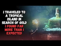 I Traveled to A Tropical Island in Search of Gold… I Found Far More Than I Expected | CREEPYPASTA