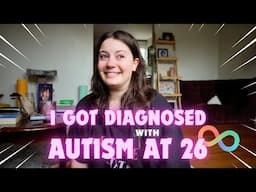 I got diagnosed with autism at 26… and here’s how it went