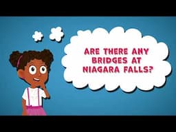 I Wonder Are There Any Bridges at Niagara Falls | Geography Facts for Kids | Niagara Falls Facts