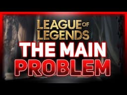 The Main Problem With League Of Legends Right Now