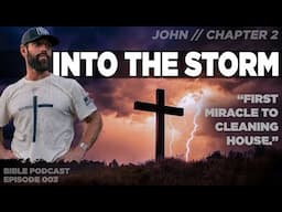 INTO THE STORM | John Chapter 2 | Episode 003