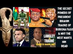 The Secret Powers of President Ibrahim Traore of Burkina Faso & Why The West Wants Him Dead.