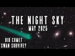The Night Sky | May 2025 | Eta Aquarids Meteor Shower | Comet SWAN