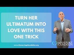 Turn Her Ultimatum into Love with This ONE Trick | Paul Friedman