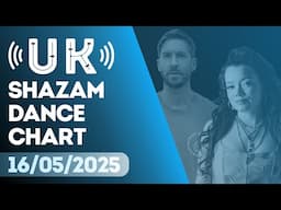 🇬🇧 SHAZAM UK DANCE CHART (16/05/2025) | TOP-20 & NEW-ENTRIES OVERVIEW
