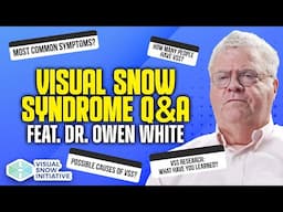 2025 Visual Snow Q&A - Dr. Owen White (Part 1)