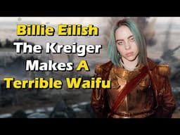 Billie Eilish The Kreiger Makes A Terrible Waifu
