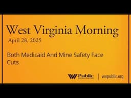 Both Medicaid And Mine Safety Face Cuts, This West Virginia Morning