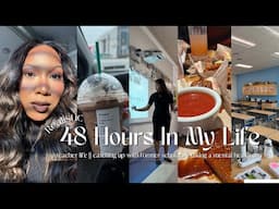*realistic* 48 HOURS IN MY LIFE | TEACHER LIFE | TAKING A MENTAL HEALTH DAY | CATCHING UP W STUDENTS