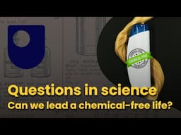 Questions in science - Can we lead a chemical-free life?