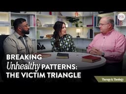 Breaking Unhealthy Patterns: The Victim Triangle | Therapy & Theology #victimmentality