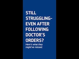 Still struggling even after following doctor's orders? Here's what they might've missed.