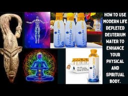 Why You Need Modern Life Depleted Deuterium  Water to Enhance your Physical and Spiritual Body