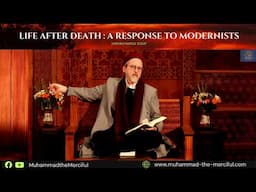 Life after death : A response to modernists - Shaykh Hamza Yusuf