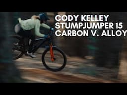 Cody Kelley: Stumpjumper 15 Carbon vs. Alloy
