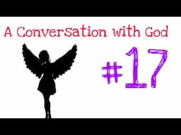 A Conversation with God #17