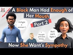 A Black Man Had Enough of Her Mouth Now She Wants Sympathy