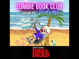 Day of the Dead | Zombie Book Club Ep 99