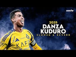 Cristiano Ronaldo ► "DANZA KUDURO" - Slowed & Reverb • Skills & Goals 2025 | 4K