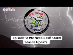 WX Nerds Episode 5: We Need Rain! Storm Season Update