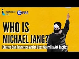 San Francisco's Guerilla-Style Artist | Who is Michael Jang? | Independent Lens Documentary | PBS