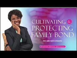 CULTIVATING & PROTECTING FAMILY BOND | Faith A. Oyedepo
