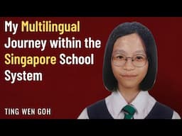 My Multilingual Journey within the Singapore School System - Ting Wen Goh