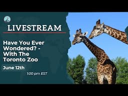 Have You Ever Wondered? - With The Toronto Zoo
