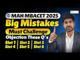 MAH MBACET 2025 : Slot 1 to Slot 6 | Big Mistake | Must Challenge These Questions