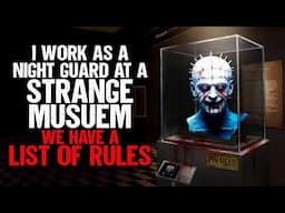 I work as a Night Guard at a Strange Museum. We have a List of Rules.