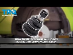 How to Replace Front Ball Joints 2012-2017 Hyundai Accent 1.6L L4