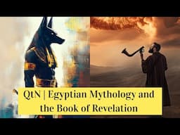 QtN | Egyptian Mythology and the Book of Revelation