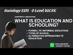 O Level Sociology 2251 | Chapter 5.1: What is Education and Schooling? | Education & Alternatives