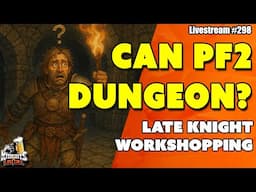Can we make PF2 Dungeoneering not suck?  - Livestream #298