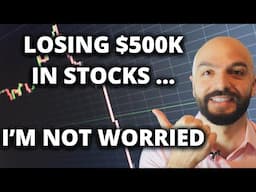 Losing $500K In Stocks ... Here's Why I'm Not Worried