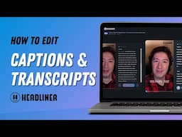 How to Edit Captions & Transcripts in Headliner