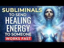 Subliminal: SEND HEALING ENERGY To Someone. Emotional/Physical DISTANCE HEALING Straight to Them ✨