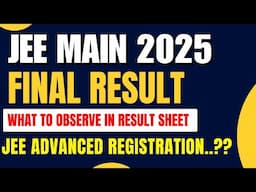 JEE MAIN 2025 RESULT IS ANNOUNCED / WHAT TO OBSERVE IN RESULT SHEET / JEE ADVANCED REGISTRATION