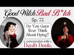 Ep 72: Do You Guys Ever Think About Dying? A Conversation with a Death Doula ft. Emmy C-G