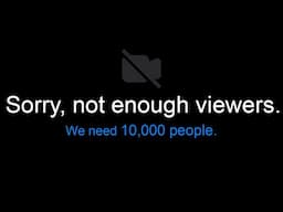 This stream ends unless 10,000 people are watching.