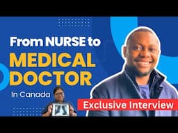 Career Transition from REGISTERED NURSE to MEDICAL DOCTOR in Canada: (Interview Part 1)