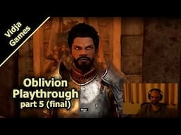Extra: Oblivion Playthrough (part 5, final)