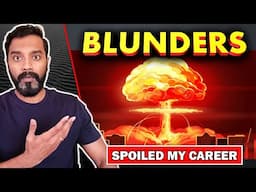 Major Blunders and Mistakes that Spoiled my career (These mistakes to be avoided for Faster Growth)
