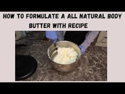 How to Formulate a all Natural Body Butter  (With Recipe)