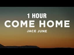 [1 HOUR] Jace June - Come Home (Lyrics) [Sped Up]