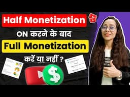 Half Monetization के बाद Full Monetization कैसे करे | Full Monetization After Half Monetization