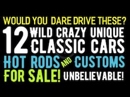 WOULD YOU DARE DRIVE THESE? 12 WILD AND UNIQUE CLASSIC CARS AND CUSTOMS THAT YOU COULD ACTUALLY OWN!